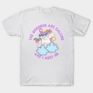 The Unicorns Are Calling and I Must Go T-Shirt